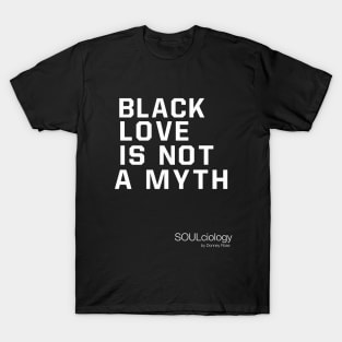 BLACK LOVE IS NOT A MYTH T-Shirt